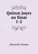 Quinze jours au Sinai. 1-2, Alexandre Dumas 