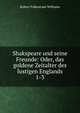 Shakspeare und seine Freunde: Oder, das goldene Zeitalter des lustigen Englands. 1-3, Robert Folkestone Williams 