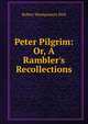 Peter Pilgrim: Or, A Rambler's Recollections, Robert Montgomery Bird 