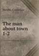 The man about town. 1-2, Webbe, Cornelius 