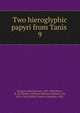 Two hieroglyphic papyri from Tanis . 9, Brugsch, Heinrich Karl, 1827-1894,Petrie, W. M. Flinders (William Matthew Flinders), Sir, 1853-1942,Griffith, Francis Llewellyn, 1862- 