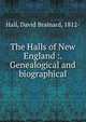 The Halls of New England :. Genealogical and biographical, Hall, David Brainard, 1812- 
