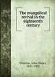The evangelical revival in the eighteenth century, Overton, John Henry, 1835-1903 