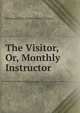 The Visitor, Or, Monthly Instructor, Religious Tract Society (Great Britain) 