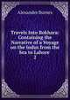 Travels Into Bokhara: Containing the Narrative of a Voyage on the Indus from the Sea to Lahore .. 2, Alexander Burnes 