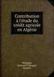 Contribution ? l'?tude du cr?dit agricole en Alg?rie, Philippar, Edmond V,Danguy, Jacques 