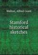 Stamford historical sketches, Walton, Alfred Grant 