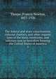 The federal and state constitutions, colonial charters, and other organic laws of the state, territories, and colonies now or hertofore forming the United States of America. 5, Thorpe, Francis Newton, 1857-1926 