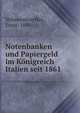 Notenbanken und Papiergeld im Konigreich Italien seit 1861, Wilmersdoerffer, Ernst, 1890- 