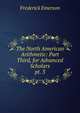 The North American Arithmetic: Part Third, for Advanced Scholars. pt. 3, Frederick Emerson 