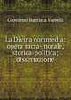 La Divina commedia: opera sacra-morale, storica-politica; dissertazione, Giovanni Battista Fanelli 