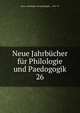 Neue Jahrbcher fr Philologie und Paedogogik. 26, Neue # philologie und paedagogik ... 1831-97 