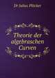 Theorie der algebraschen Curven, Dr Julius Plitcker 