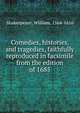 Comedies, histories, and tragedies, faithfully reproduced in facsimile from the edition of 1685, Shakespeare, William, 1564-1616 