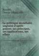 La politique mon?taire anglaise d'apr?s-guerre; ses principes, ses applications, ses effets, Bonnet, George Edgar, 1881- 