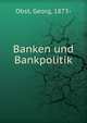 Banken und Bankpolitik, Obst, Georg, 1873- 