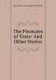 The Pleasures of Taste: And Other Stories, Jane Taylor, Sarah Josepha Buell Hale 