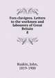 Fors clavigera. Letters to the workmen and labourers of Great Britain. 8, Ruskin, John, 1819-1900 