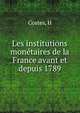 Les institutions monetaires de la France avant et depuis 1789, H. Costes 