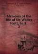 Memoirs of the life of Sir Walter Scott, bart. . 2, Lockhart, J. G. (John Gibson), 1794-1854 