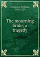The mourning bride; a tragedy, Congreve, William, 1670-1729 