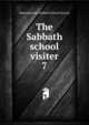 The Sabbath school visiter. 7, Massachusetts Sabbath School Society 