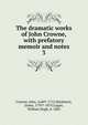 The dramatic works of John Crowne, with prefatory memoir and notes. 3, Crowne, John, 1640?-1712,Maidment, James, 1795?-1879,Logan, William Hugh, d. 1883 