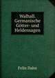 Walhall. Germanische Gotter- und Heldensagen, Dahn Felix 