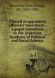 Elected or appointed officials? microform : a paper submitted to the American Academy of Political and Social Science, Bourinot, John George Sir 