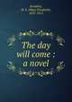 The day will come : a novel, M. E. Braddon 