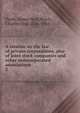 A treatise on the law of private corporations, also of joint stock companies and other unincorporated associations. 2, Purdy, James Hart,Beach, Charles Fisk, 1854-1934 