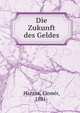 Die Zukunft des Geldes, Hantos, Elem?r, 1881- 