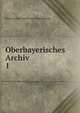 Oberbayerisches Archiv. 1, Historischer Verein von Oberbayern 