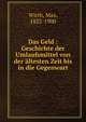 Das Geld : Geschichte der Umlaufsmittel von der altesten Zeit bis in die Gegenwart, Wirth, Max, 1822-1900 