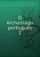 O Archelogo portugus. 2, Museu Etnogr?fico Portugu?s,Museu Etnol?gico Portugu?s,Museu Etnol?gico do Dr. Leite de Vasconcellos (Portugal) 