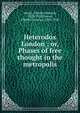 Heterodox London ; or, Phases of free thought in the metropolis, Davies, Charles Maurice, 1828-1910,Davies, Charles Maurice, 1828-1910 