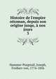 Histoire de l'empire ottoman, depuis son origine jusqu, ? nos jours, Hammer-Purgstall Joseph 