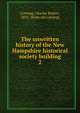 The unwritten history of the New Hampshire historical society building. 2, Corning, Charles Robert, 1855- [from old catalog] 