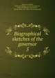 Biographical sketches of the governor. 5, Brown, Leonard B., [from old catalog] comp,Brown, Harry B., [from old catalog] comp,Perason, Harlan Colby, 1872- [from old catalog] comp 