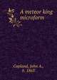 A meteor king microform, Copland, John A., b. 1863 