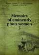 Memoirs of eminently pious women. 3, Burder, Samuel, 1773-1837,Gibbons, Thomas, 1720-1785 