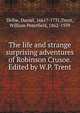 The life and strange surprising adventures of Robinson Crusoe. Edited by W.P. Trent, Daniel Defoe 