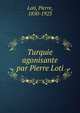 Turquie agonisante par Pierre Loti, Pierre Loti 