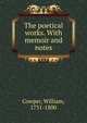 The poetical works. With memoir and notes, Cowper William 
