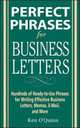 Perfect Phrases for Business Letters: Hundreds of Ready-to-Use Phrases for Writing Effective Business Letters, Memos, E-Mail, and More, Ken O'Quinn 