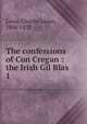 The confessions of Con Cregan : the Irish Gil Blas. 1, Lever, Charles James, 1806-1872 