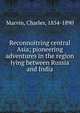 Reconnoitring central Asia; pioneering adventures in the region lying between Russia and India, Marvin, Charles, 1854-1890 
