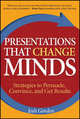 Presentations That Change Minds: How to Prepare and Deliver Presentations That Get Results Every Time, Josh Gordon 