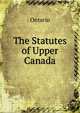 The Statutes of Upper Canada, Ontario 