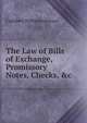 The Law of Bills of Exchange, Promissory Notes, Checks, &c., Cuthbert William Johnson 